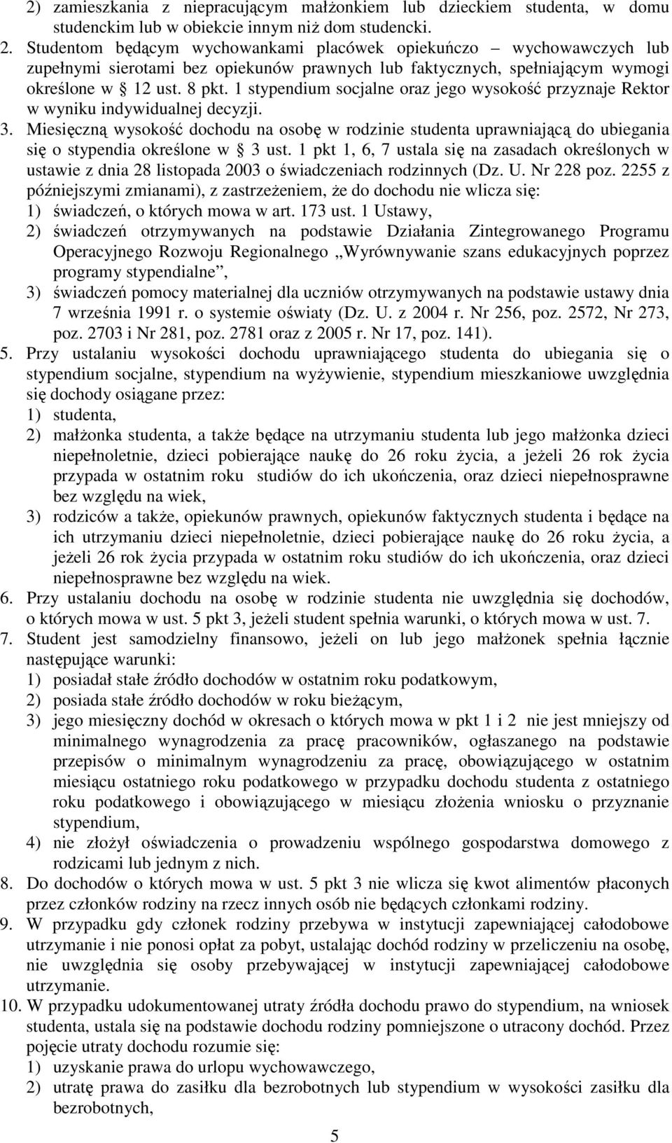 1 stypendium socjalne oraz jego wysokość przyznaje Rektor w wyniku indywidualnej decyzji. 3.