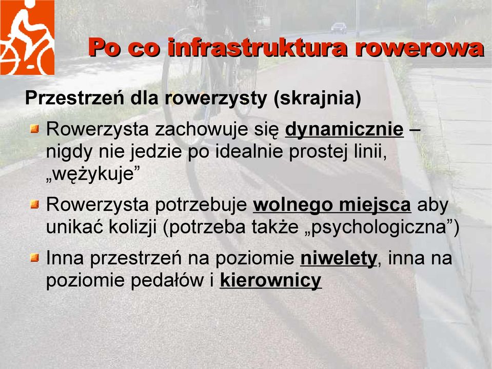 Rowerzysta potrzebuje wolnego miejsca aby unikać kolizji (potrzeba także