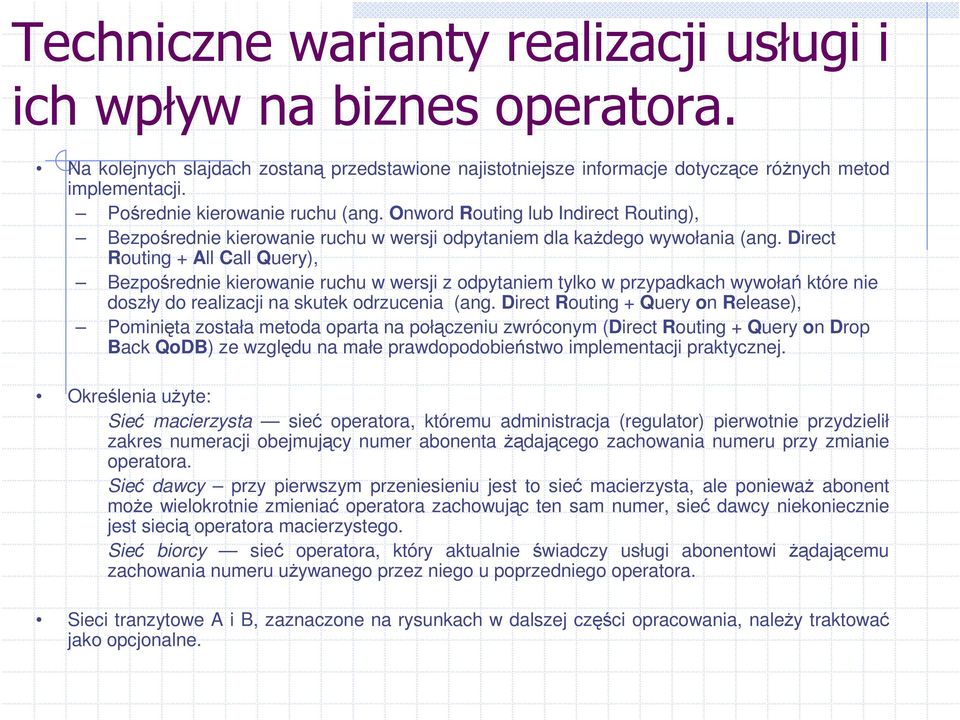 Direct Routing + All Call Query), Bezporednie kierowanie ruchu w wersji z odpytaniem tylko w przypadkach wywoła które nie doszły do realizacji na skutek odrzucenia (ang.