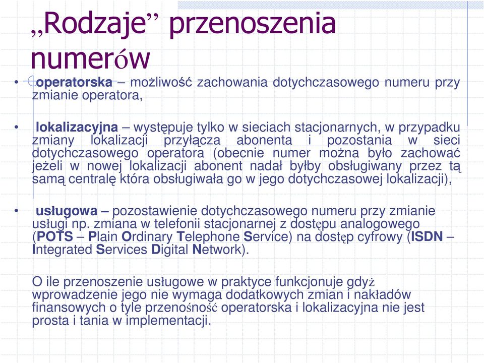 lokalizacji), usługowa pozostawienie dotychczasowego numeru przy zmianie usługi np.