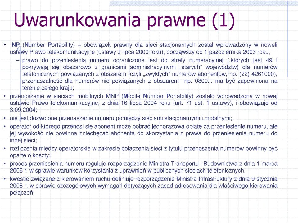 obszarem (czyli zwykłych numerów abonentów, np. (22) 4261000), przenaszalno dla numerów nie powizanych z obszarem np. 0800.