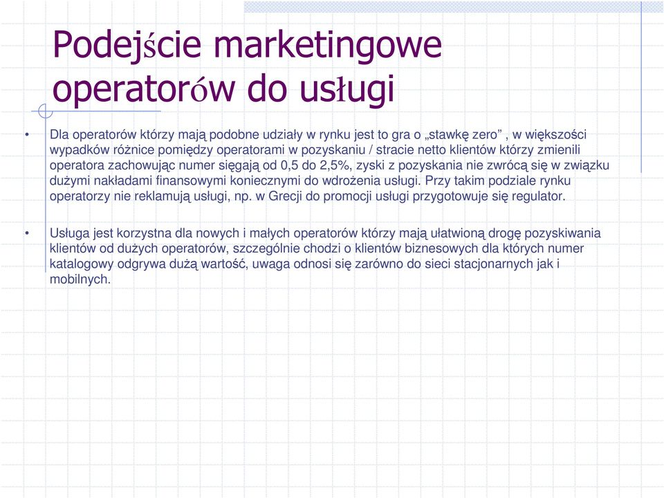 Przy takim podziale rynku operatorzy nie reklamuj usługi, np. w Grecji do promocji usługi przygotowuje si regulator.