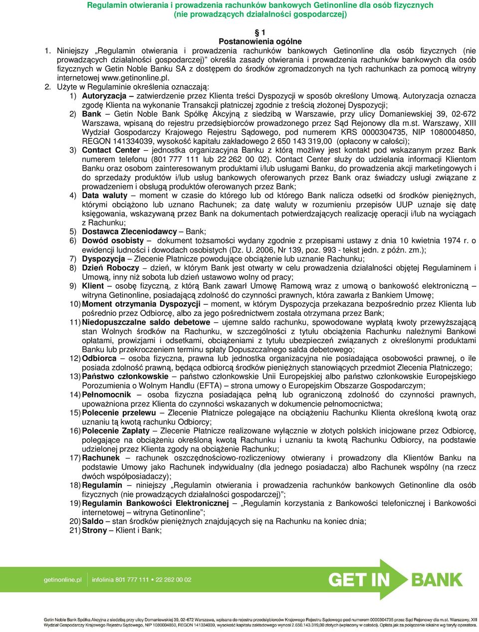 bankowych dla osób fizycznych w Getin Noble Banku SA z dostępem do środków zgromadzonych na tych rachunkach za pomocą witryny internetowej www.getinonline.pl. 2.
