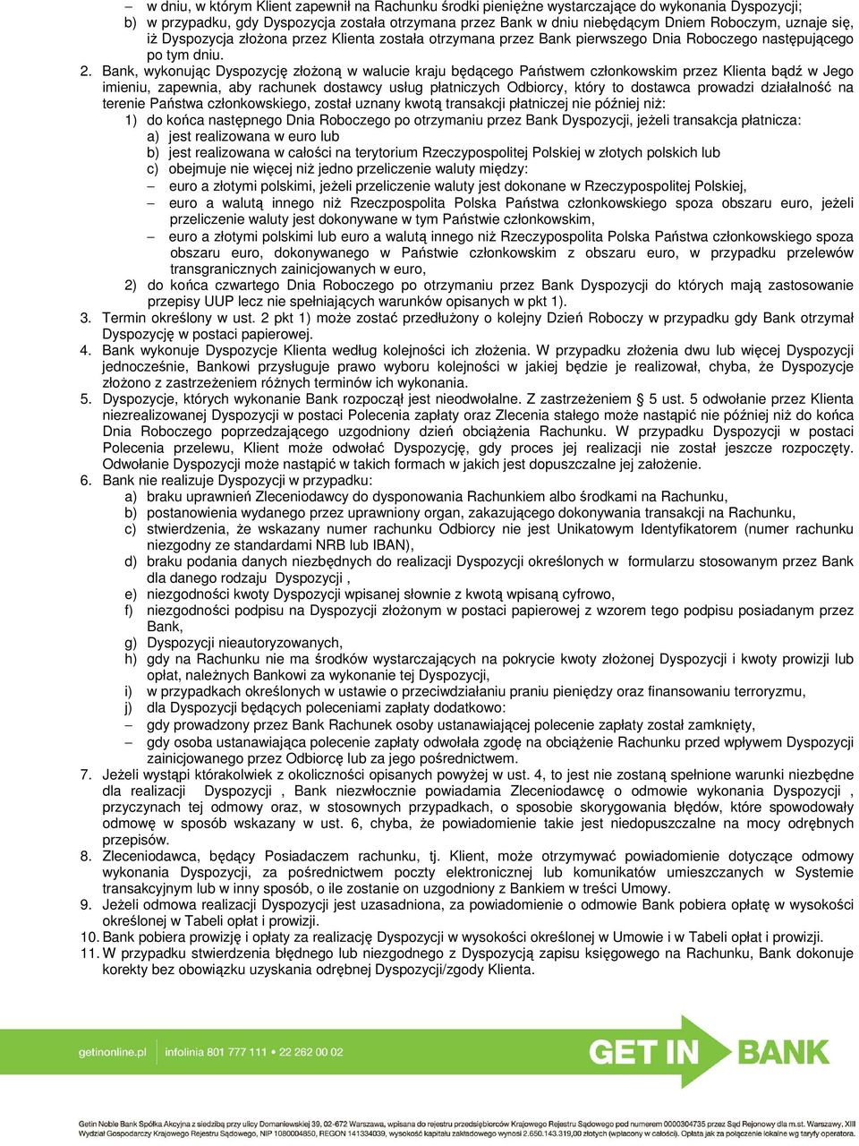 Bank, wykonując Dyspozycję złoŝoną w walucie kraju będącego Państwem członkowskim przez Klienta bądź w Jego imieniu, zapewnia, aby rachunek dostawcy usług płatniczych Odbiorcy, który to dostawca