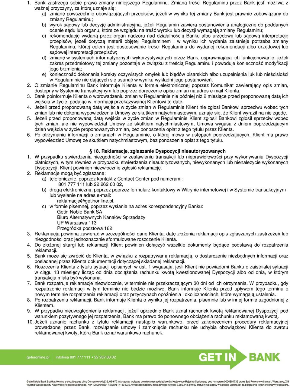 zmiany Regulaminu; b) wyrok sądowy lub decyzję administracyjna, jeŝeli Regulamin zawiera postanowienia analogiczne do poddanych ocenie sądu lub organu, które ze względu na treść wyroku lub decyzji