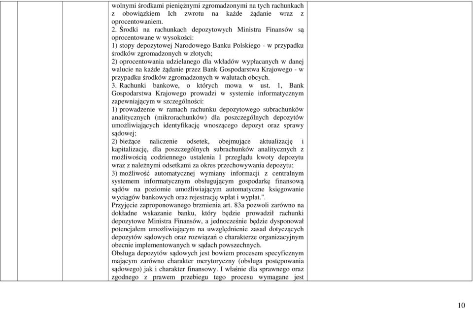 udzielanego dla wkładów wypłacanych w danej walucie na każde żądanie przez Bank Gospodarstwa Krajowego - w przypadku środków zgromadzonych w walutach obcych. 3. Rachunki bankowe, o których mowa w ust.