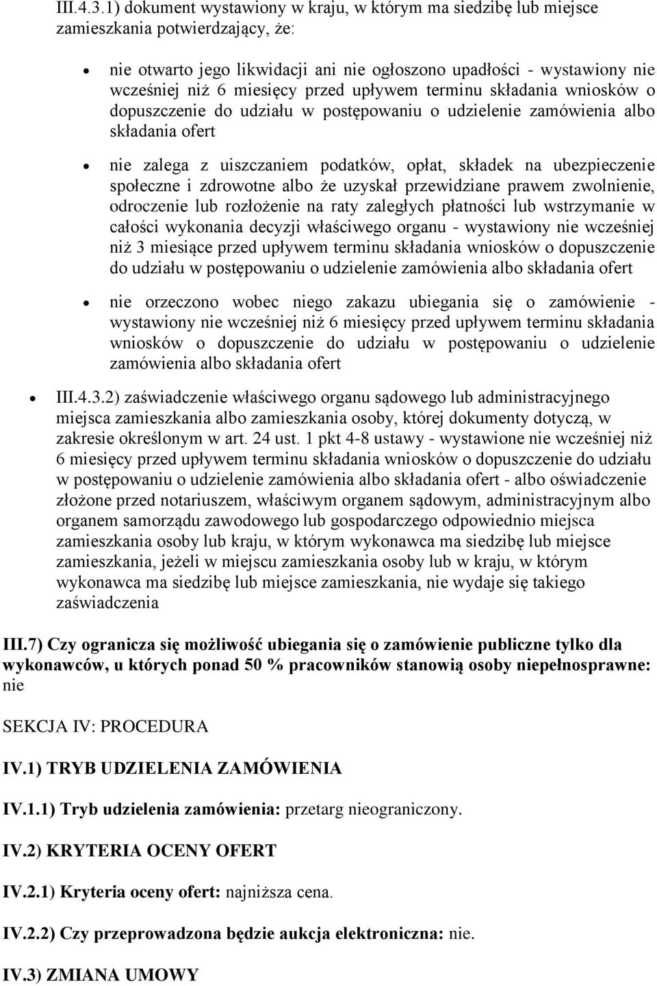 przed upływem terminu składania wniosków o dopuszczenie do udziału w o udzielenie zamówienia albo składania ofert nie zalega z uiszczaniem podatków, opłat, składek na ubezpieczenie społeczne i