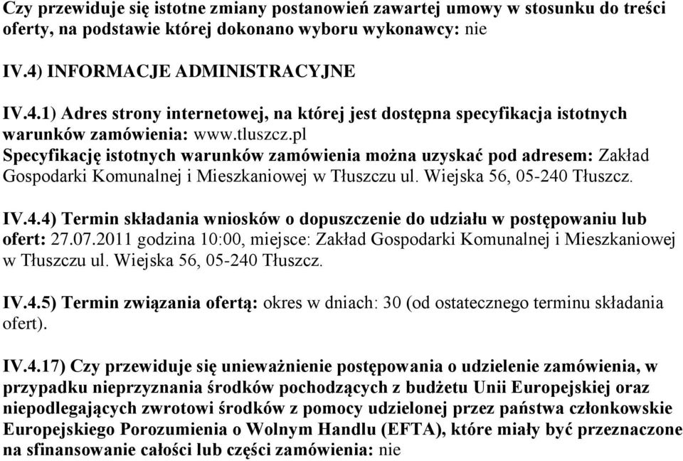 pl Specyfikację istotnych warunków zamówienia można uzyskać pod adresem: Zakład Gospodarki Komunalnej i Mieszkaniowej w Tłuszczu ul. Wiejska 56, 05-240