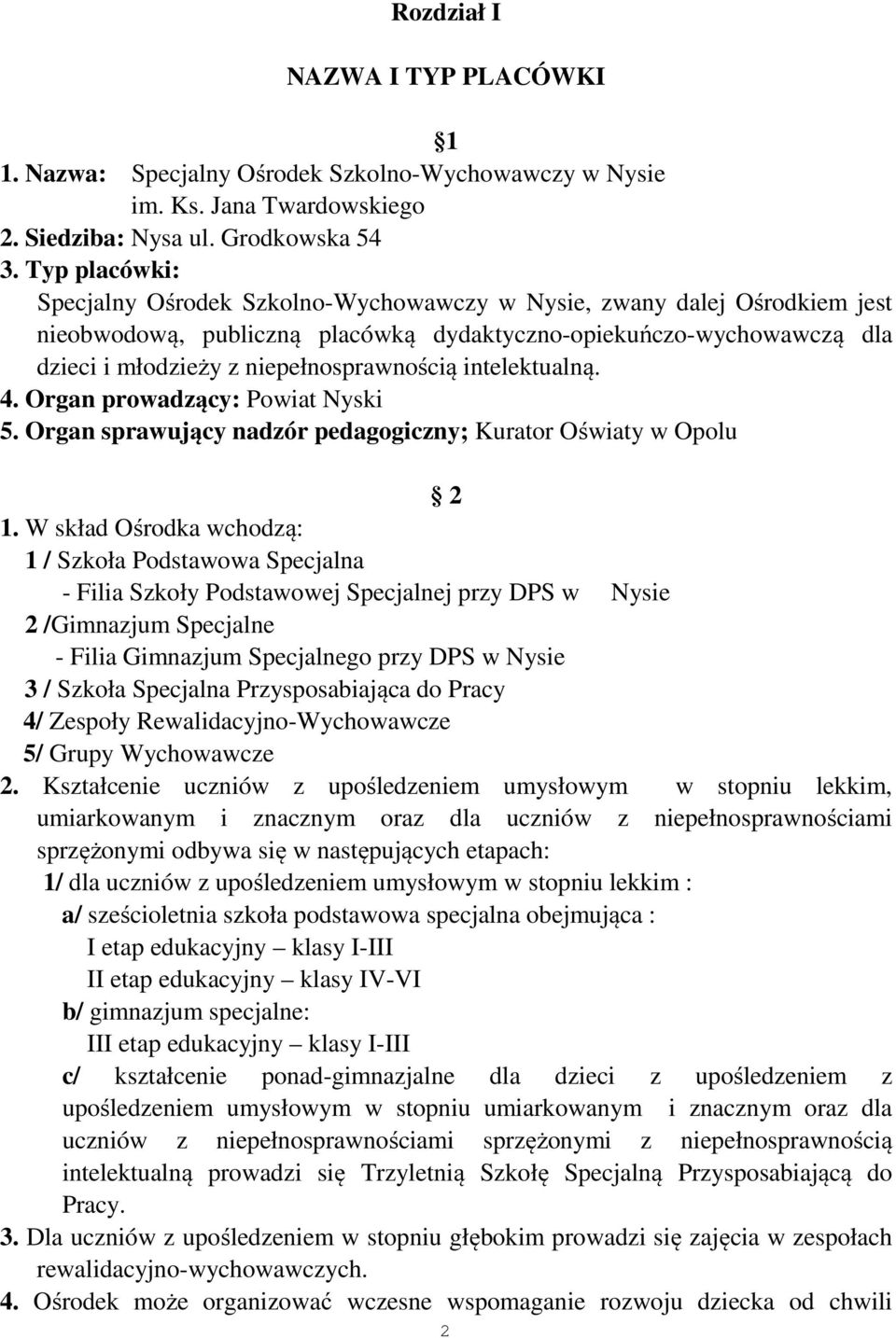 intelektualną. 4. Organ prowadzący: Powiat Nyski 5. Organ sprawujący nadzór pedagogiczny; Kurator Oświaty w Opolu 2 1.