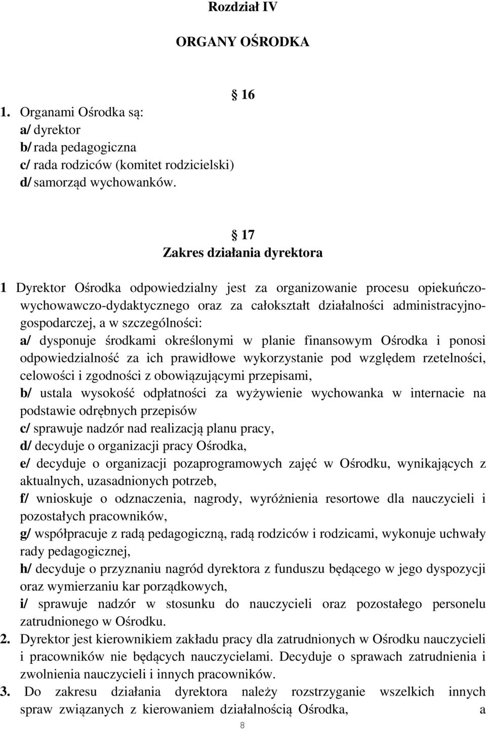 szczególności: a/ dysponuje środkami określonymi w planie finansowym Ośrodka i ponosi odpowiedzialność za ich prawidłowe wykorzystanie pod względem rzetelności, celowości i zgodności z obowiązującymi