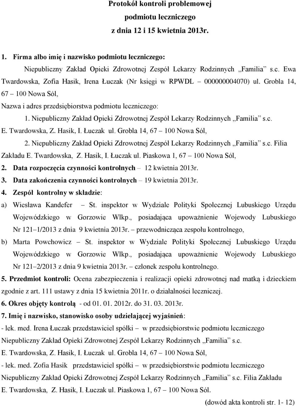 Niepubliczny Zakład Opieki Zdrowotnej Zespół Lekarzy Rodzinnych Familia s.c. E. Twardowska, Z. Hasik, I. Łuczak ul. Grobla 14, 67 100 Nowa Sól, 2.