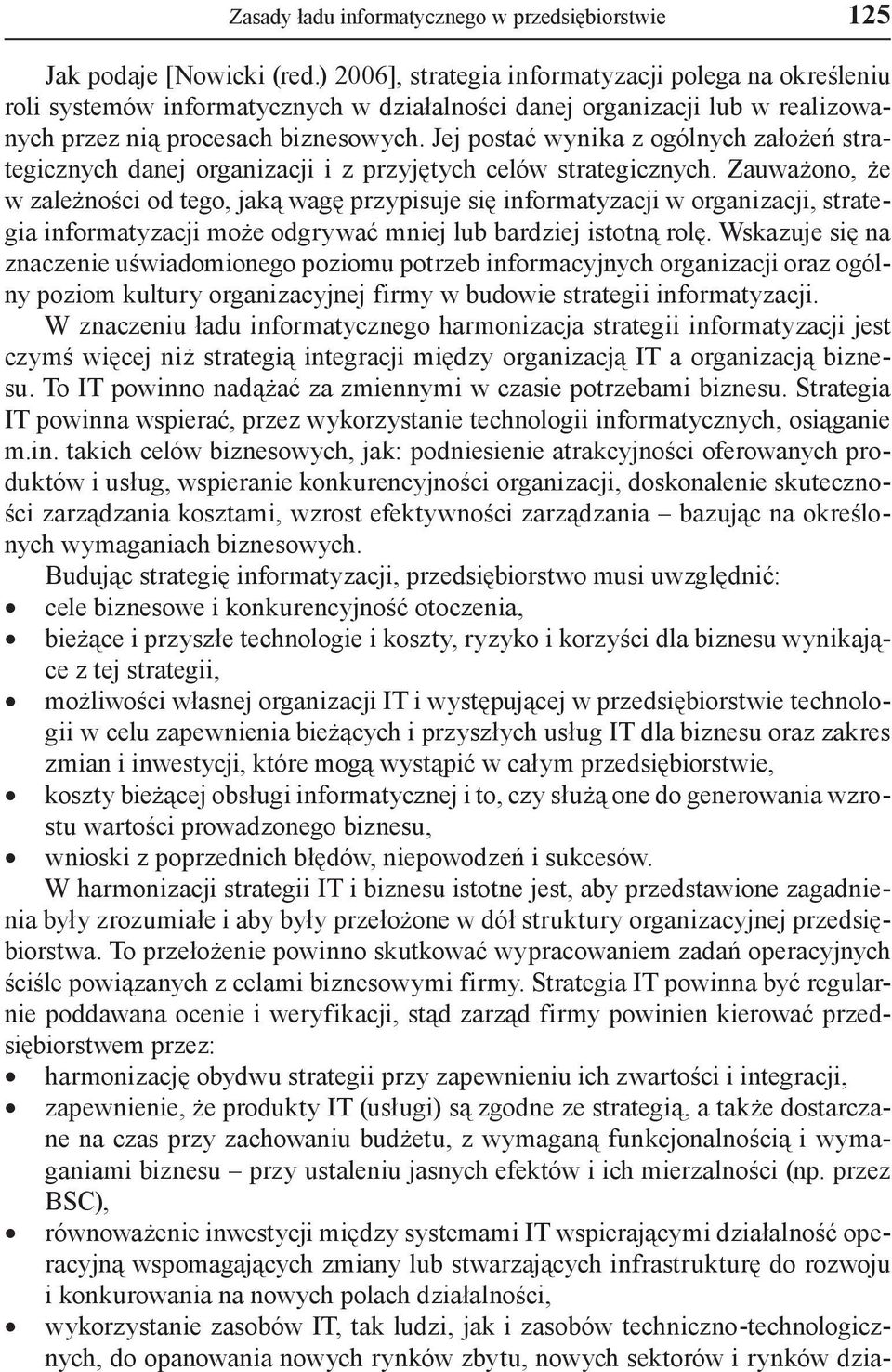 Jej postać wynika z ogólnych założeń strategicznych danej organizacji i z przyjętych celów strategicznych.
