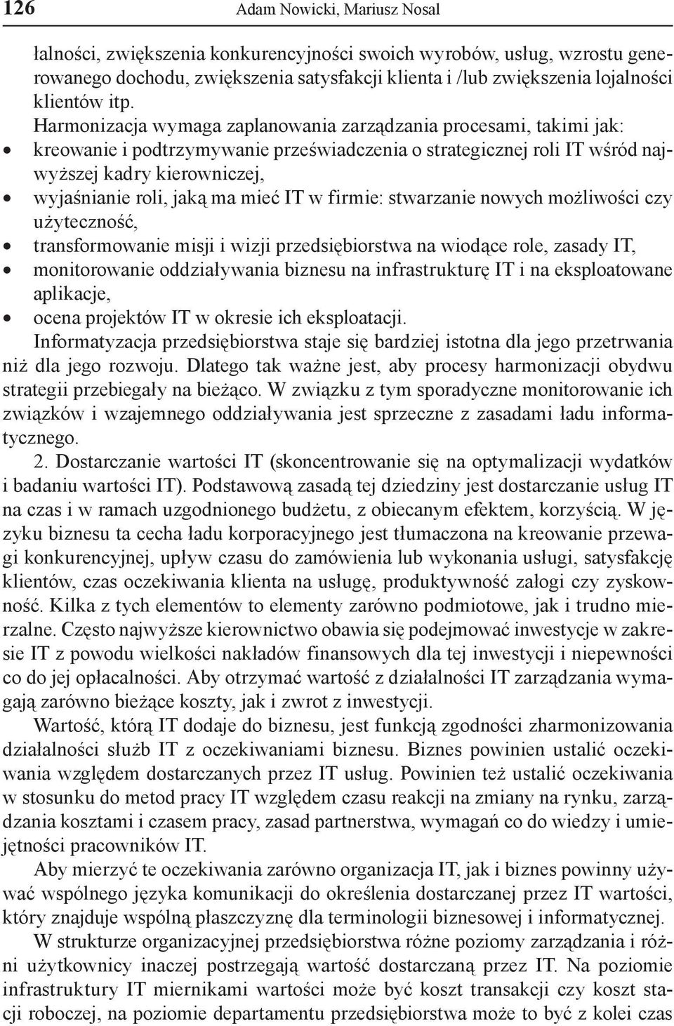 mieć IT w firmie: stwarzanie nowych możliwości czy użyteczność, transformowanie misji i wizji przedsiębiorstwa na wiodące role, zasady IT, monitorowanie oddziaływania biznesu na infrastrukturę IT i
