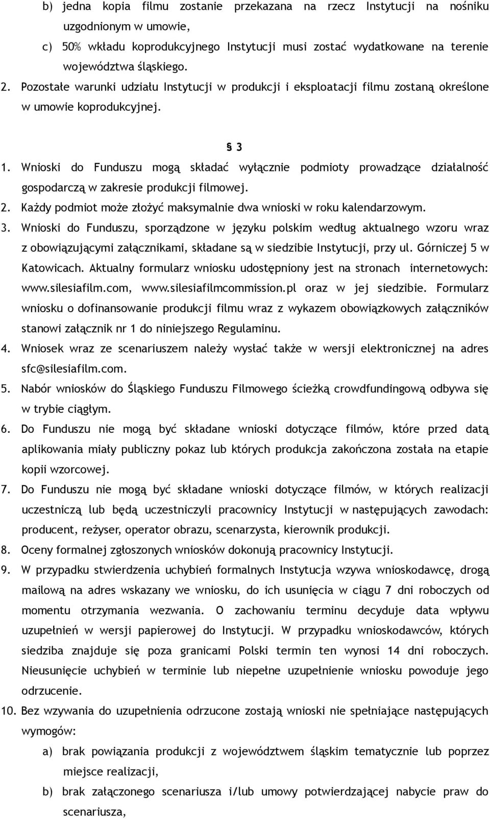 Wnioski do Funduszu mogą składać wyłącznie podmioty prowadzące działalność gospodarczą w zakresie produkcji filmowej. 2. Każdy podmiot może złożyć maksymalnie dwa wnioski w roku kalendarzowym. 3.