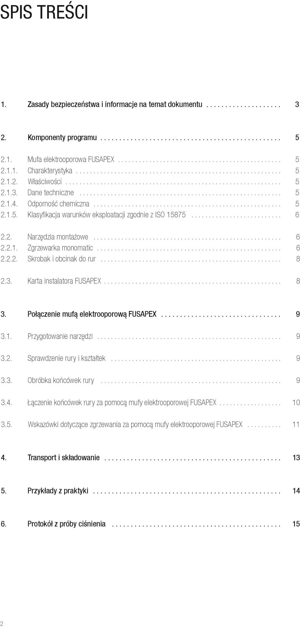 Dane techniczne.......................................................... 5 2.1.4. Odporność chemiczna...................................................... 5 2.1.5. Klasyfikacja warunków eksploatacji zgodnie z ISO 15875.