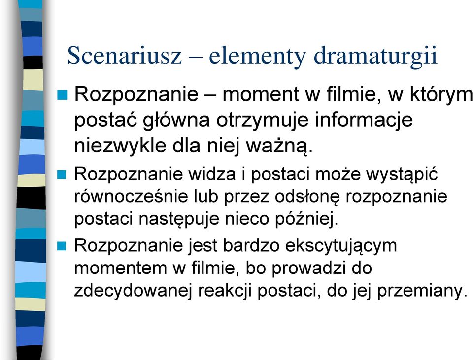 Rozpoznanie widza i postaci może wystąpić równocześnie lub przez odsłonę rozpoznanie