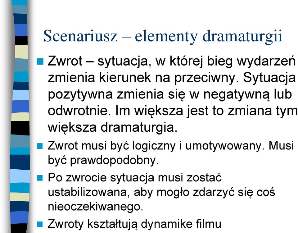 Im większa jest to zmiana tym większa dramaturgia. Zwrot musi być logiczny i umotywowany.