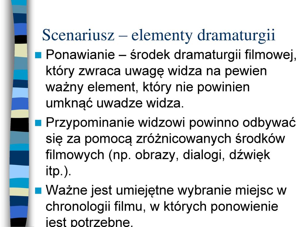 Przypominanie widzowi powinno odbywać się za pomocą zróżnicowanych środków filmowych (np.