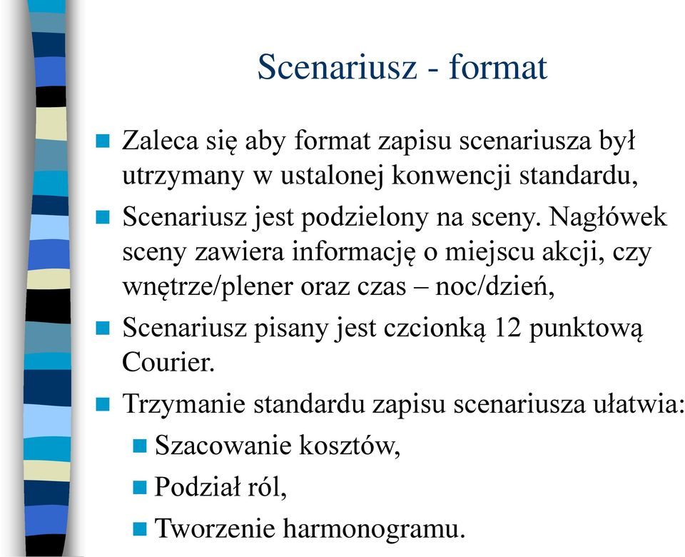 Nagłówek sceny zawiera informację o miejscu akcji, czy wnętrze/plener oraz czas noc/dzień,