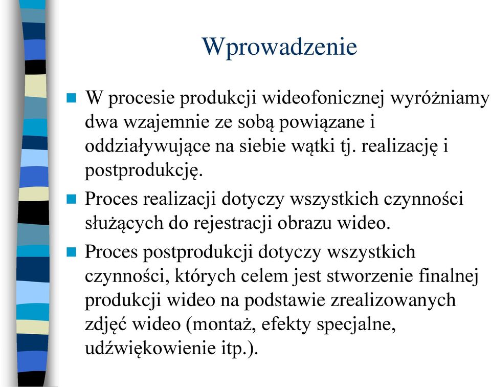 Proces realizacji dotyczy wszystkich czynności służących do rejestracji obrazu wideo.