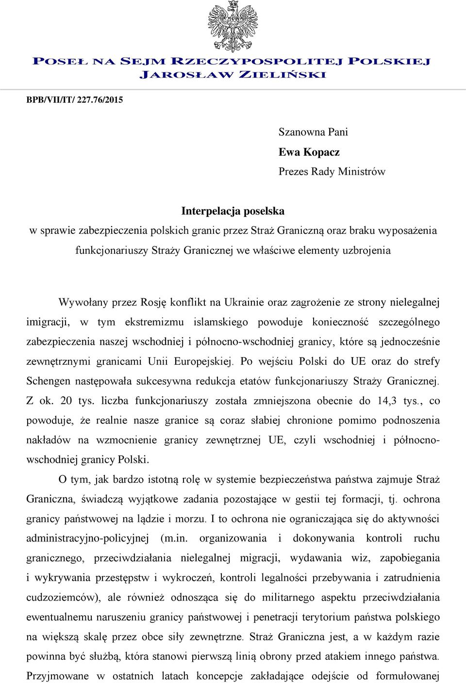 właściwe elementy uzbrojenia Wywołany przez Rosję konflikt na Ukrainie oraz zagrożenie ze strony nielegalnej imigracji, w tym ekstremizmu islamskiego powoduje konieczność szczególnego zabezpieczenia