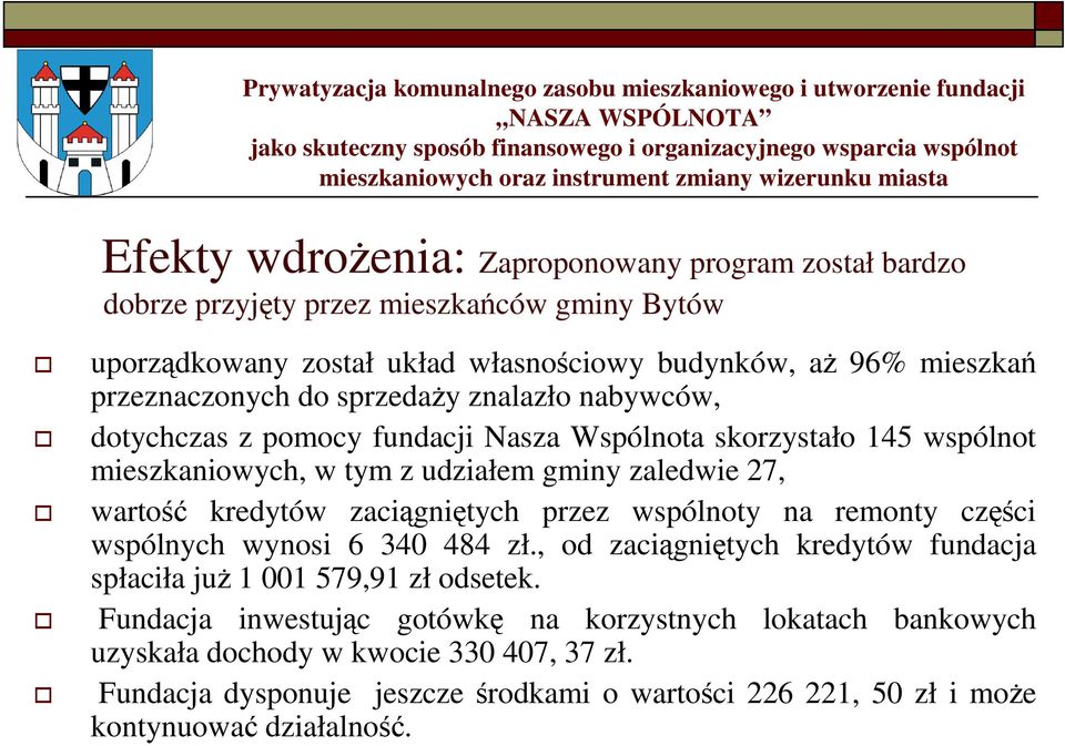 gminy zaledwie 27, wartość kredytów zaciągniętych przez wspólnoty na remonty części wspólnych wynosi 6 340 484 zł., od zaciągniętych kredytów fundacja spłaciła juŝ 1 001 579,91 zł odsetek.