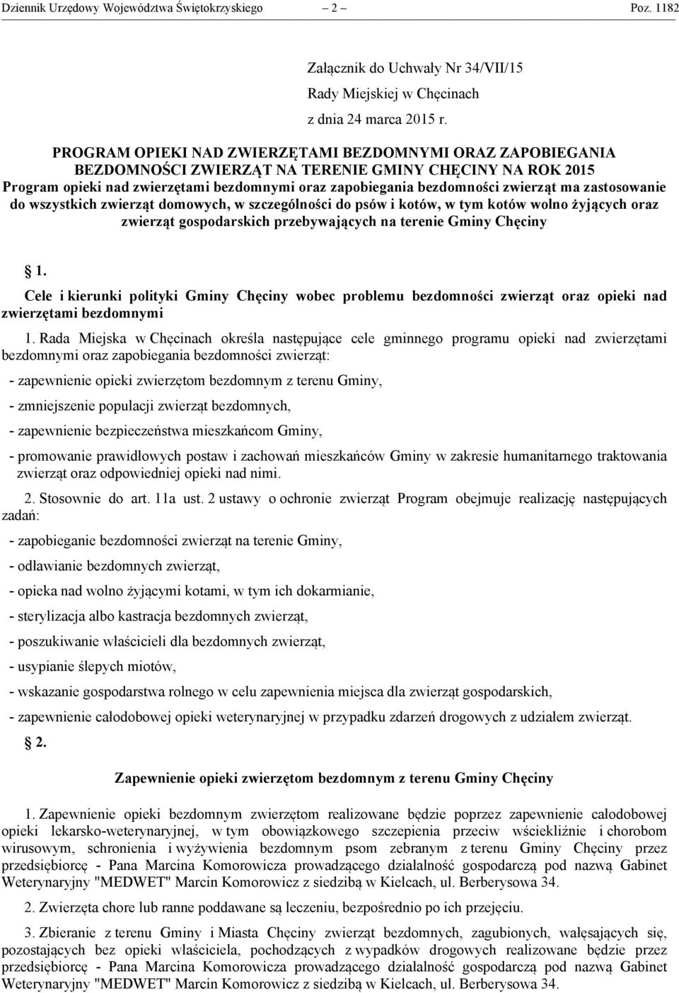 ma zastosowanie do wszystkich zwierząt domowych, w szczególności do psów i kotów, w tym kotów wolno żyjących oraz zwierząt gospodarskich przebywających na terenie Gminy Chęciny 1.