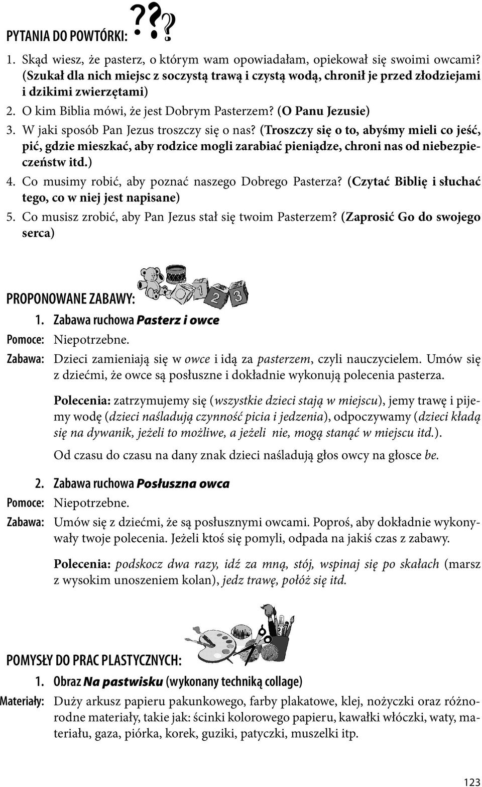 W jaki sposób Pan Jezus troszczy się o nas? (Troszczy się o to, abyśmy mieli co jeść, pić, gdzie mieszkać, aby rodzice mogli zarabiać pieniądze, chroni nas od niebezpieczeństw itd.) 4.