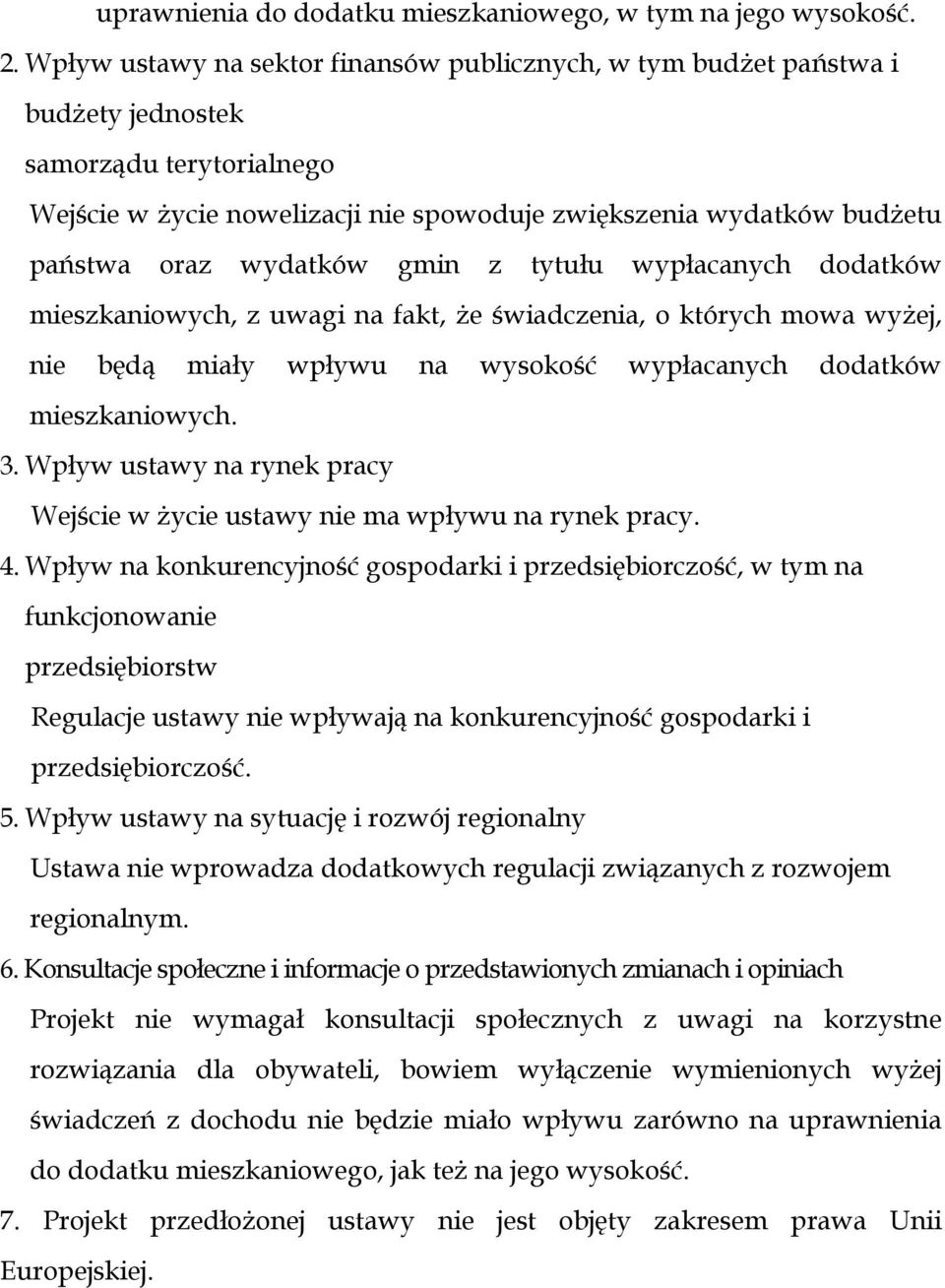 wydatków gmin z tytułu wypłacanych dodatków mieszkaniowych, z uwagi na fakt, że świadczenia, o których mowa wyżej, nie będą miały wpływu na wysokość wypłacanych dodatków mieszkaniowych. 3.