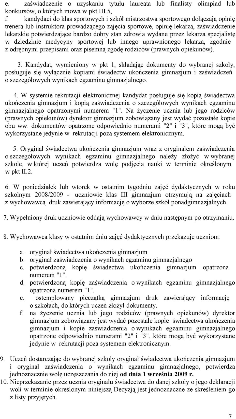 stan zdrowia wydane przez lekarza specjalistę w dziedzinie medycyny sportowej lub innego uprawnionego lekarza, zgodnie z odrębnymi przepisami oraz pisemną zgodę rodziców (prawnych opiekunów). 3.