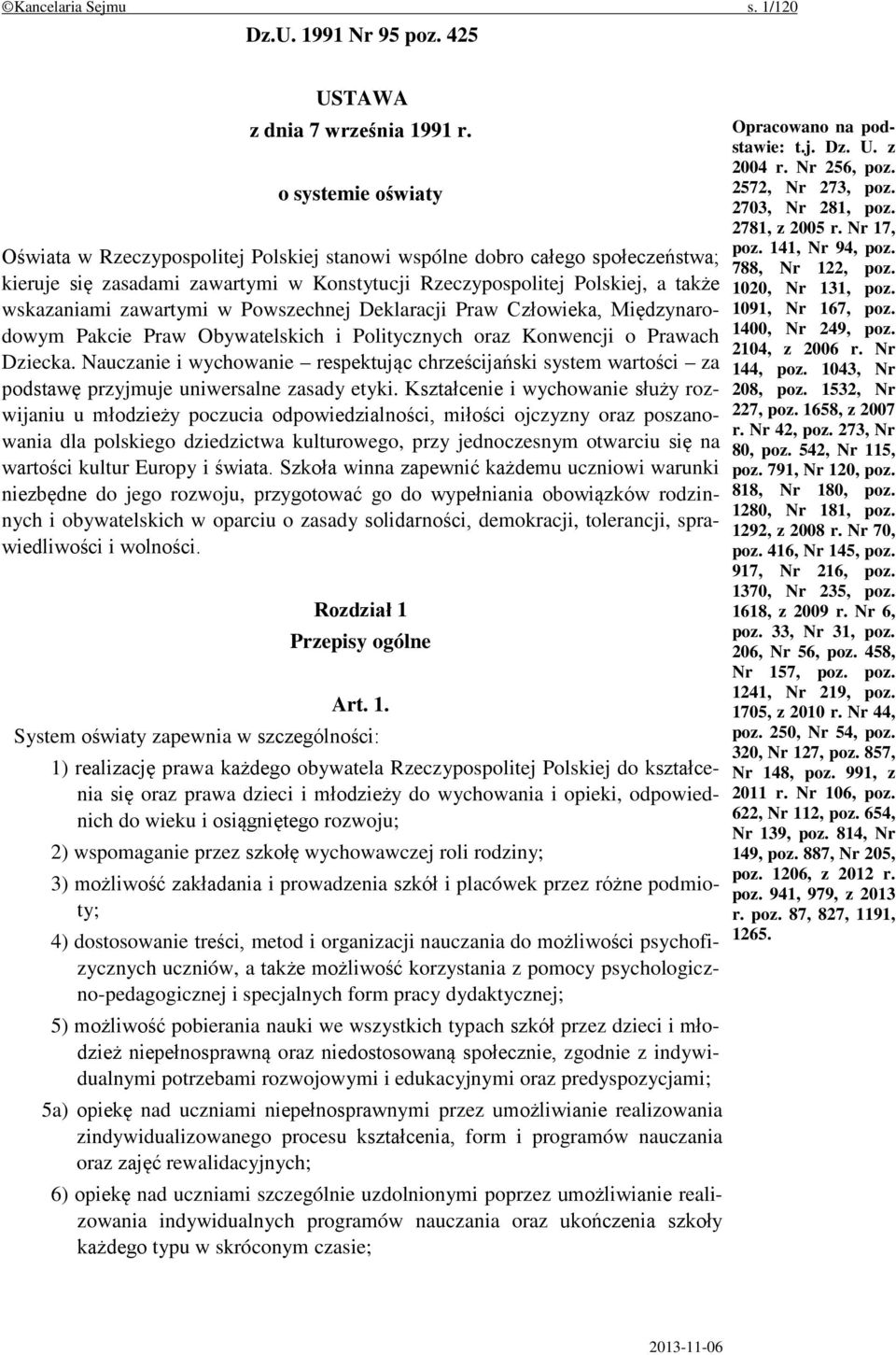 zawartymi w Powszechnej Deklaracji Praw Człowieka, Międzynarodowym Pakcie Praw Obywatelskich i Politycznych oraz Konwencji o Prawach Dziecka.