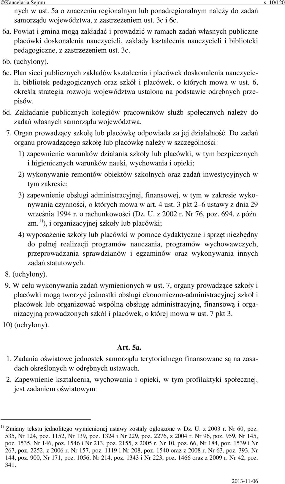 (uchylony). 6c. Plan sieci publicznych zakładów kształcenia i placówek doskonalenia nauczycieli, bibliotek pedagogicznych oraz szkół i placówek, o których mowa w ust.