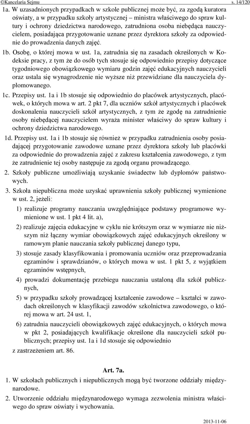 zatrudniona osoba niebędąca nauczycielem, posiadająca przygotowanie uznane przez dyrektora szkoły za odpowiednie do prowadzenia danych zajęć. 1b. Osobę, o której mowa w ust.