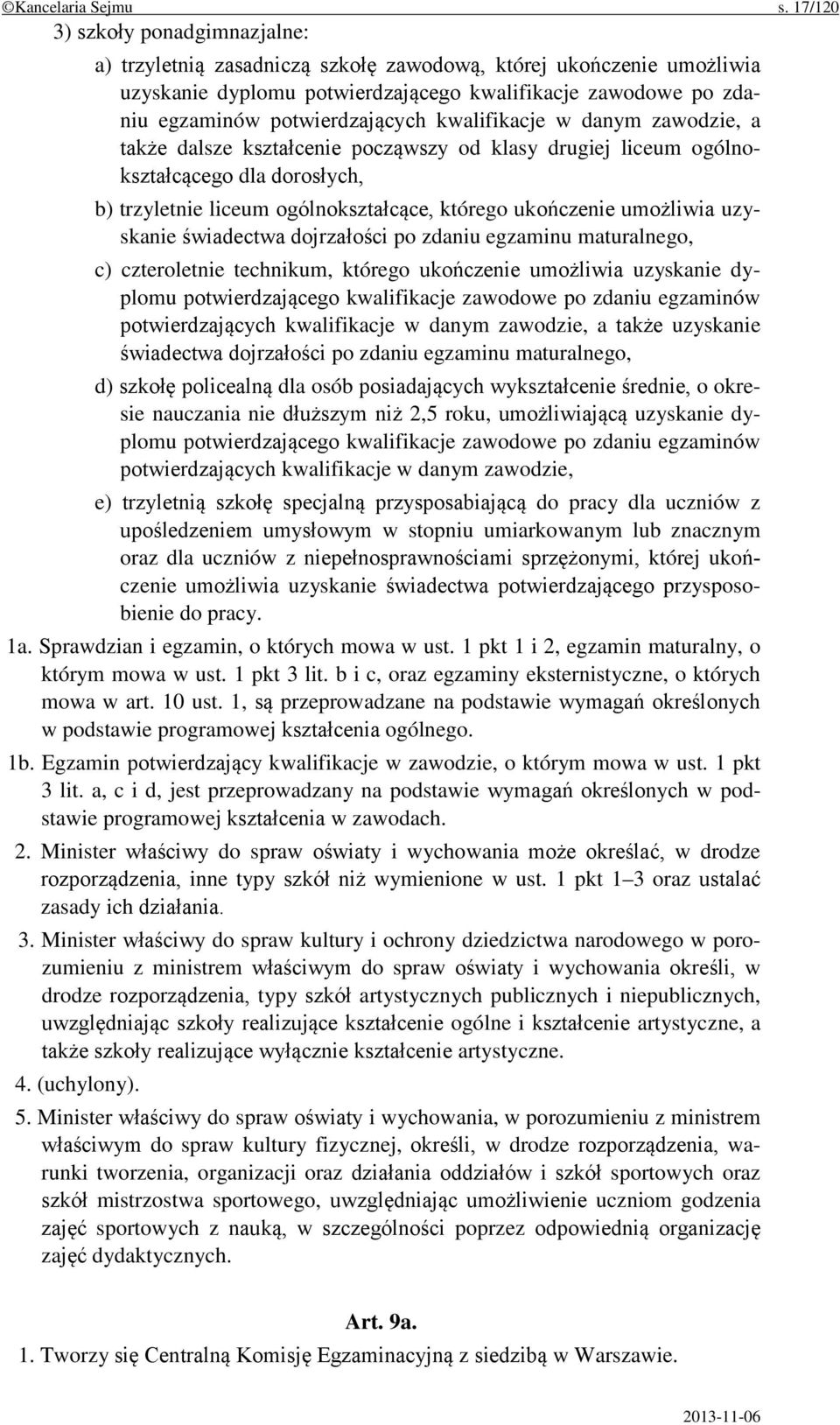 kwalifikacje w danym zawodzie, a także dalsze kształcenie począwszy od klasy drugiej liceum ogólnokształcącego dla dorosłych, b) trzyletnie liceum ogólnokształcące, którego ukończenie umożliwia