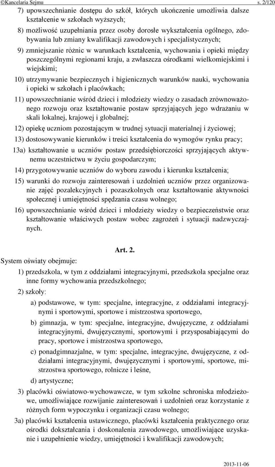 zmiany kwalifikacji zawodowych i specjalistycznych; 9) zmniejszanie różnic w warunkach kształcenia, wychowania i opieki między poszczególnymi regionami kraju, a zwłaszcza ośrodkami wielkomiejskimi i