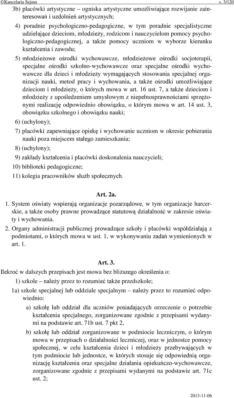 udzielające dzieciom, młodzieży, rodzicom i nauczycielom pomocy psychologiczno-pedagogicznej, a także pomocy uczniom w wyborze kierunku kształcenia i zawodu; 5) młodzieżowe ośrodki wychowawcze,