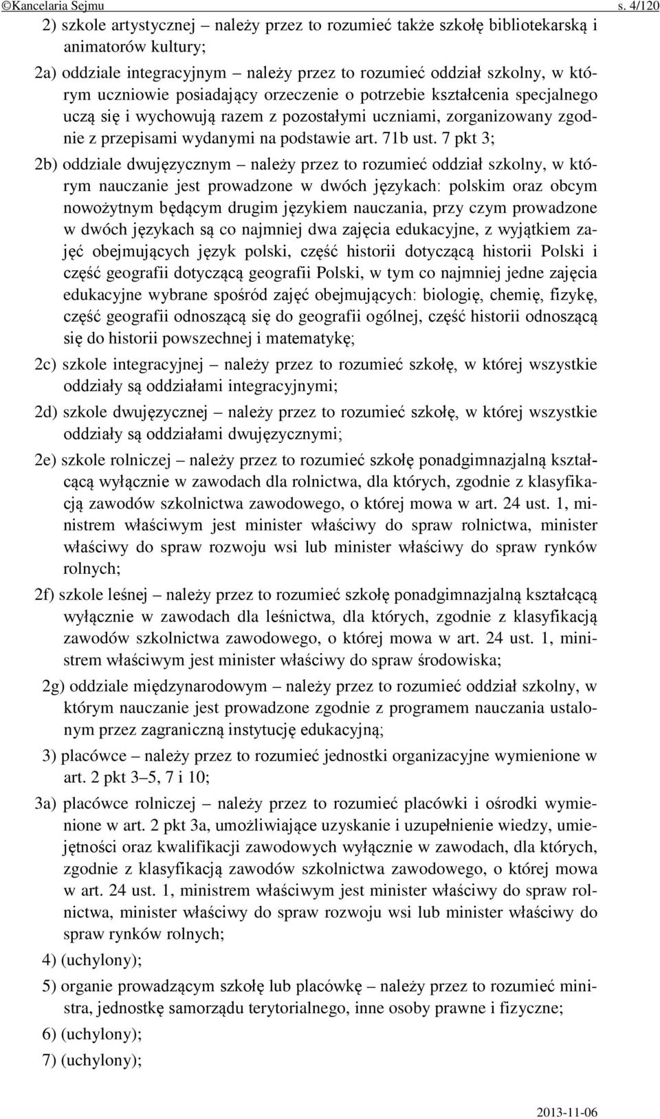 posiadający orzeczenie o potrzebie kształcenia specjalnego uczą się i wychowują razem z pozostałymi uczniami, zorganizowany zgodnie z przepisami wydanymi na podstawie art. 71b ust.