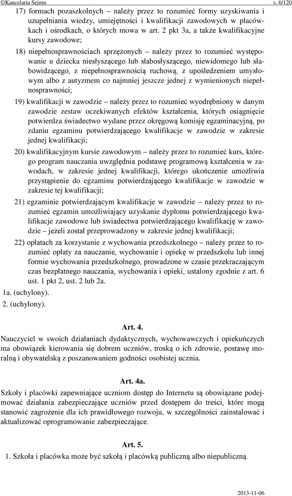 2 pkt 3a, a także kwalifikacyjne kursy zawodowe; 18) niepełnosprawnościach sprzężonych należy przez to rozumieć występowanie u dziecka niesłyszącego lub słabosłyszącego, niewidomego lub