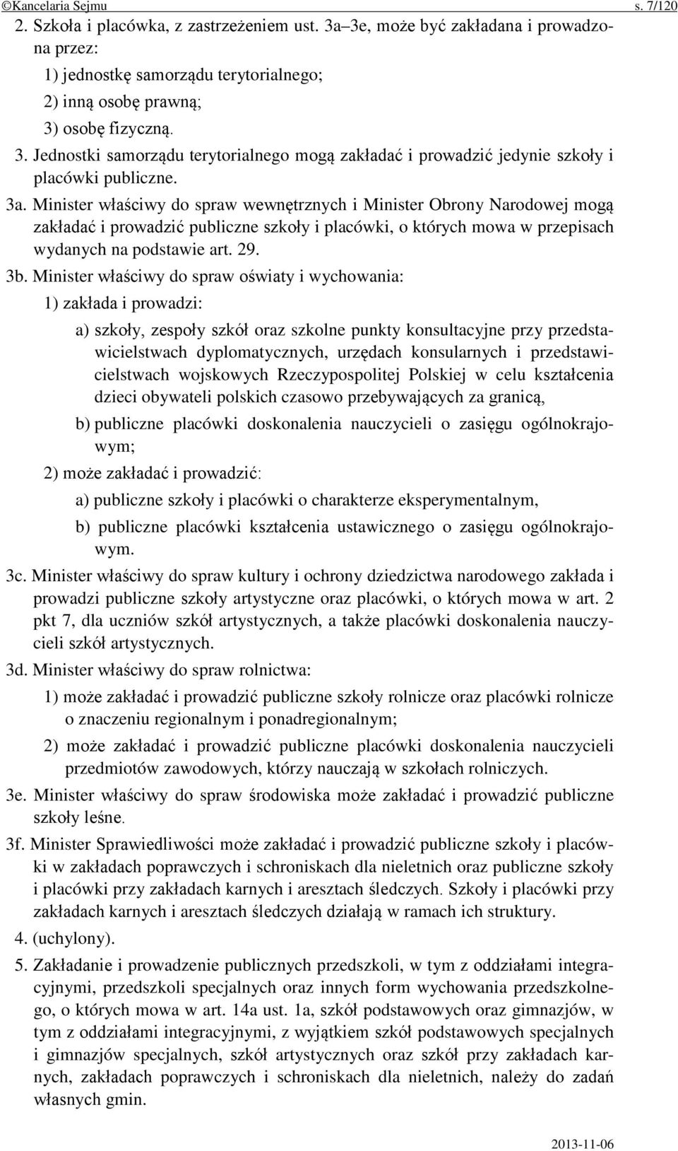 Minister właściwy do spraw oświaty i wychowania: 1) zakłada i prowadzi: a) szkoły, zespoły szkół oraz szkolne punkty konsultacyjne przy przedstawicielstwach dyplomatycznych, urzędach konsularnych i