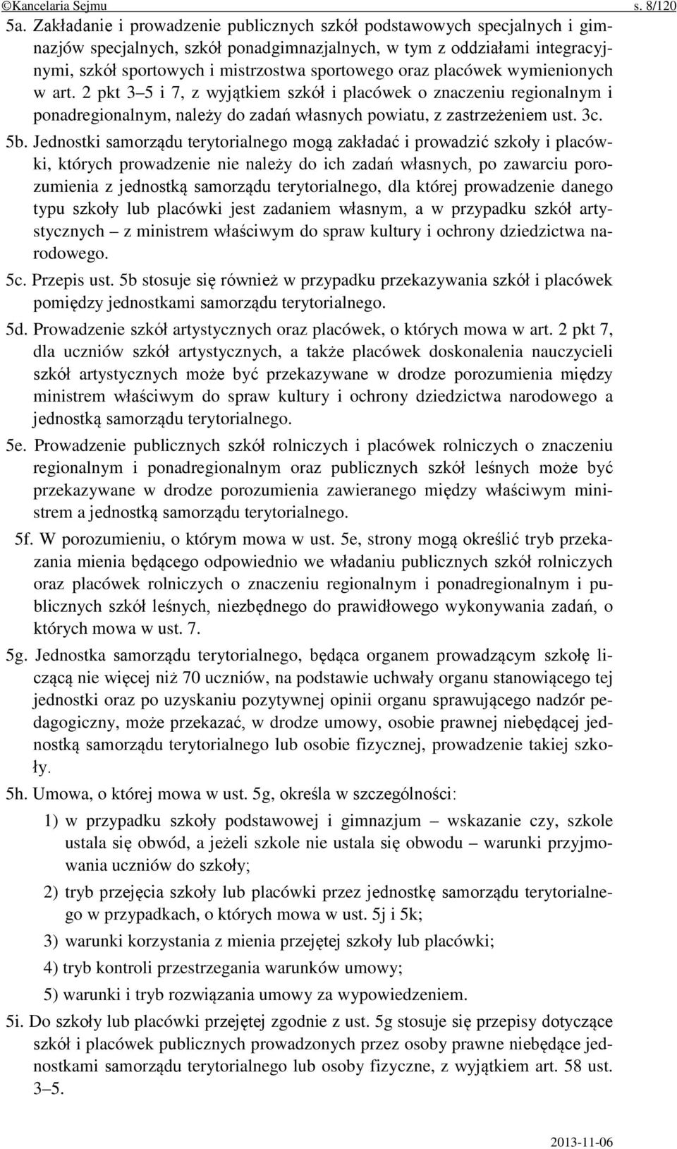 oraz placówek wymienionych w art. 2 pkt 3 5 i 7, z wyjątkiem szkół i placówek o znaczeniu regionalnym i ponadregionalnym, należy do zadań własnych powiatu, z zastrzeżeniem ust. 3c. 5b.