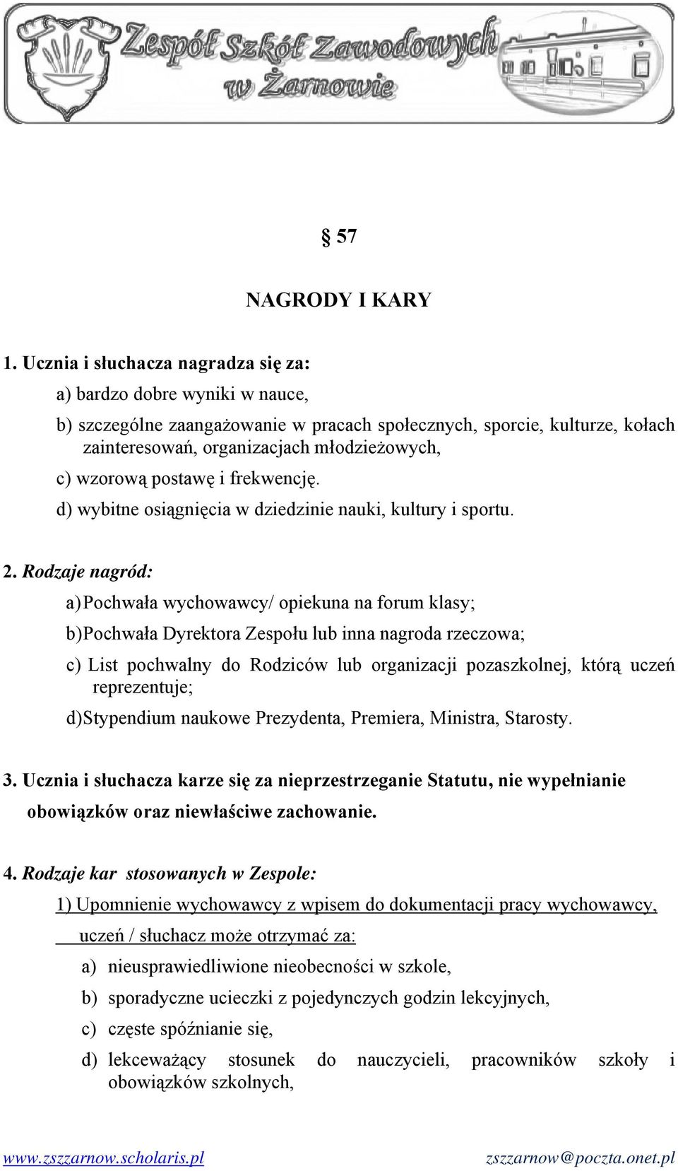 postawę i frekwencję. d) wybitne osiągnięcia w dziedzinie nauki, kultury i sportu. 2.