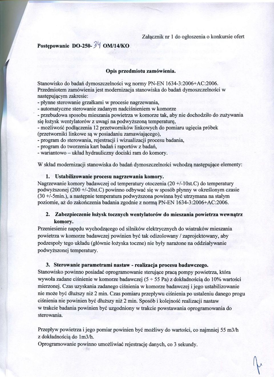 nadciśnieniem w komorze - przebudowa sposobu mieszania powietrza w komorze tak, aby nie dochodziło do zużywania się łożysk wentylatorów z uwagi na podwyższoną temperaturę, - możliwość podłączenia 12