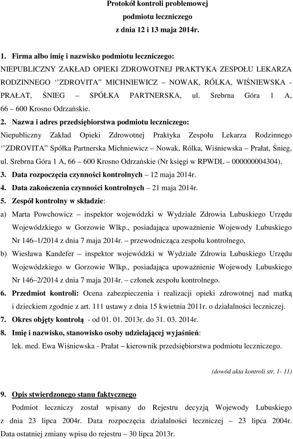 ŚNIEG SPÓŁKA PARTNERSKA, ul. Srebrna Góra 1 A, 66 600 Krosno Odrzańskie. 2.