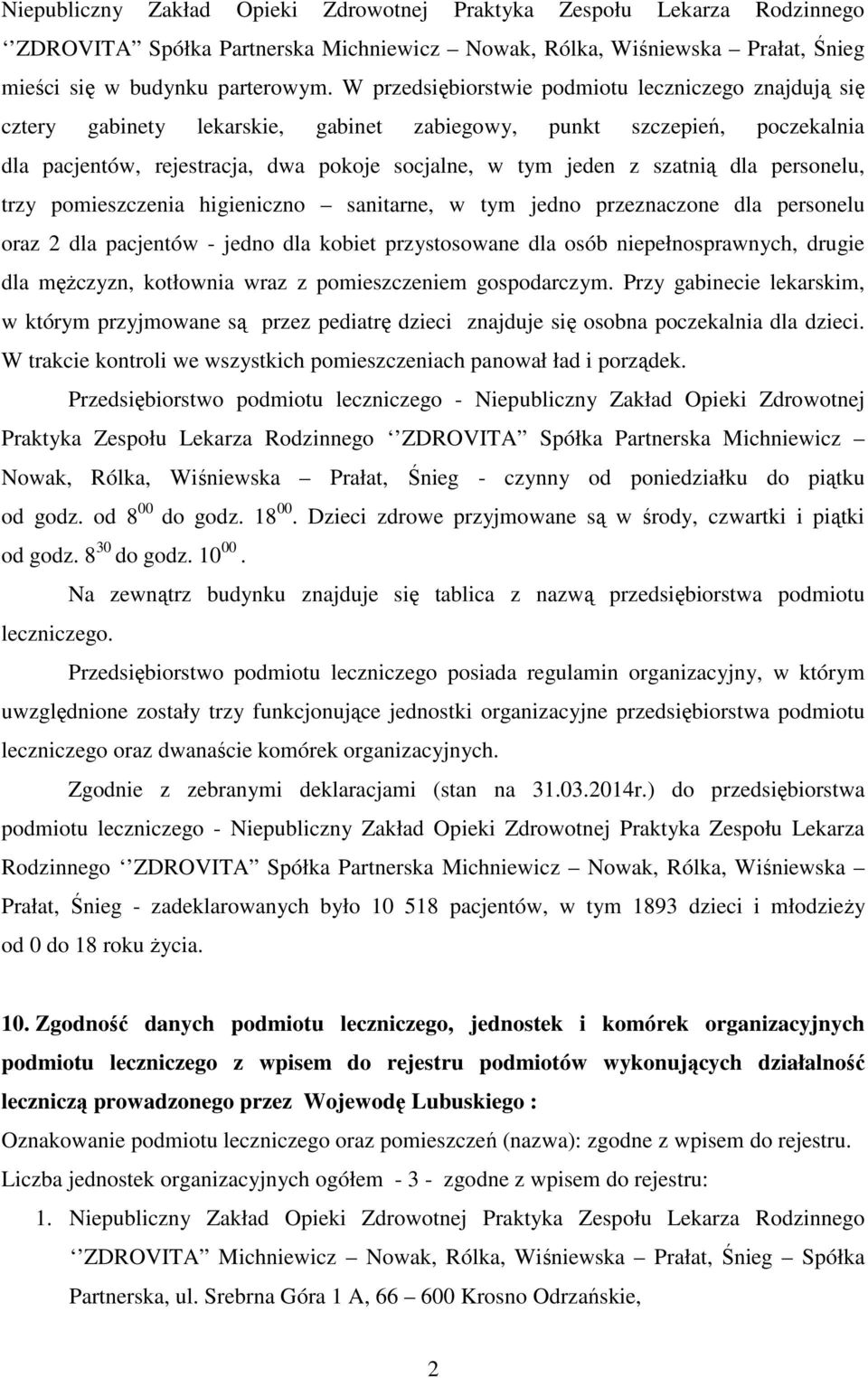 dla personelu, trzy pomieszczenia higieniczno sanitarne, w tym jedno przeznaczone dla personelu oraz 2 dla pacjentów - jedno dla kobiet przystosowane dla osób niepełnosprawnych, drugie dla mężczyzn,