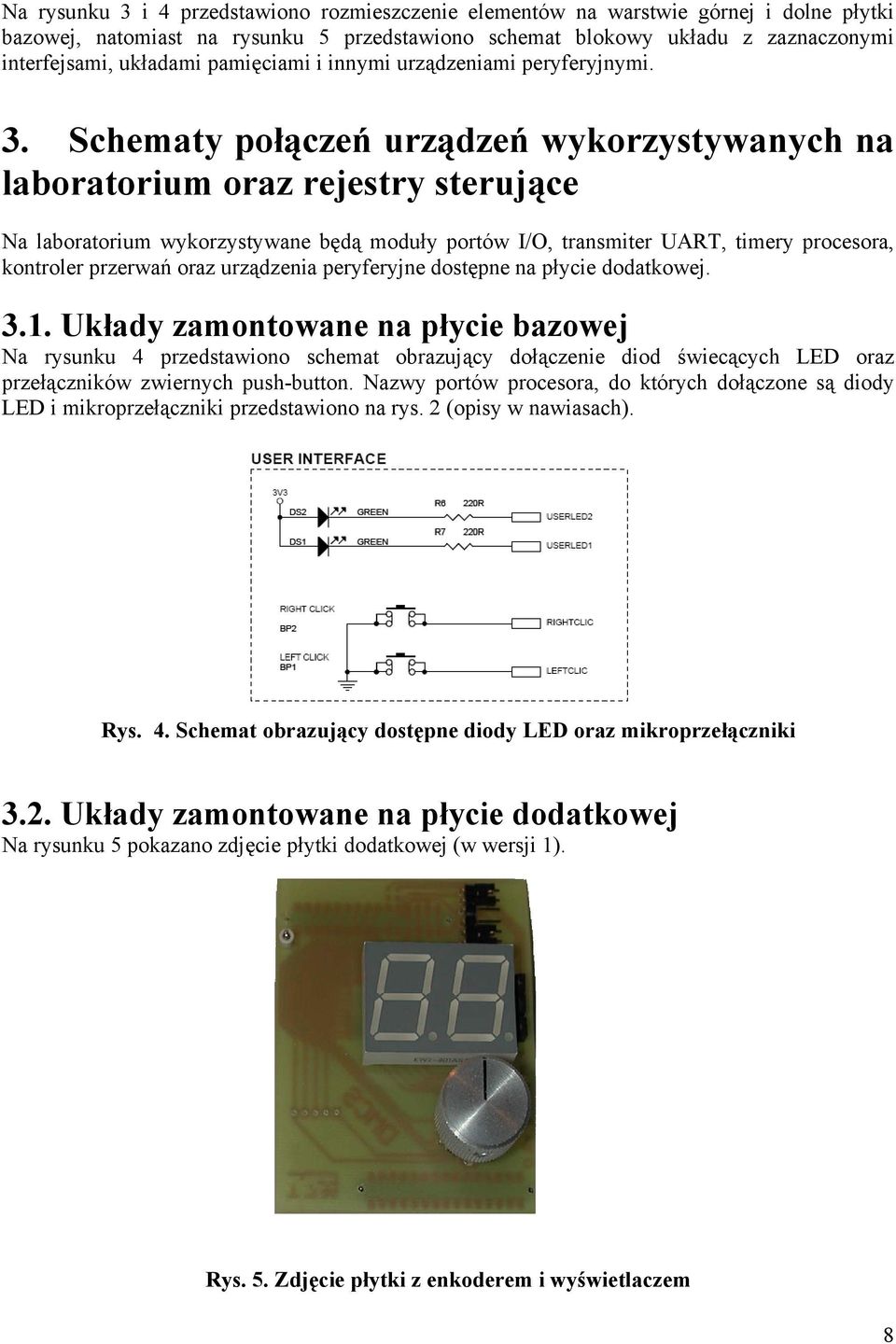 Schematy połączeń urządzeń wykorzystywanych na laboratorium oraz rejestry sterujące Na laboratorium wykorzystywane będą moduły portów I/O, transmiter UART, timery procesora, kontroler przerwań oraz