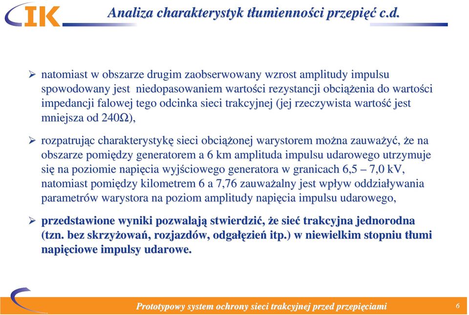 (jej rzeczywista wartość jest mniejsza od 240Ω), rozpatrując c charakterystykę sieci obciąż ążonej warystorem można zauważyć, że e na obszarze pomiędzy generatorem a 6 km amplituda impulsu udarowego