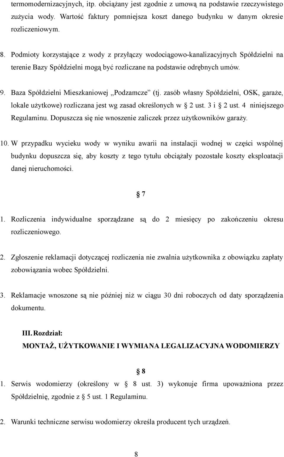 Baza Spółdzielni Mieszkaniowej Podzamcze (tj. zasób własny Spółdzielni, OSK, garaże, lokale użytkowe) rozliczana jest wg zasad określonych w 2 ust. 3 i 2 ust. 4 niniejszego Regulaminu.