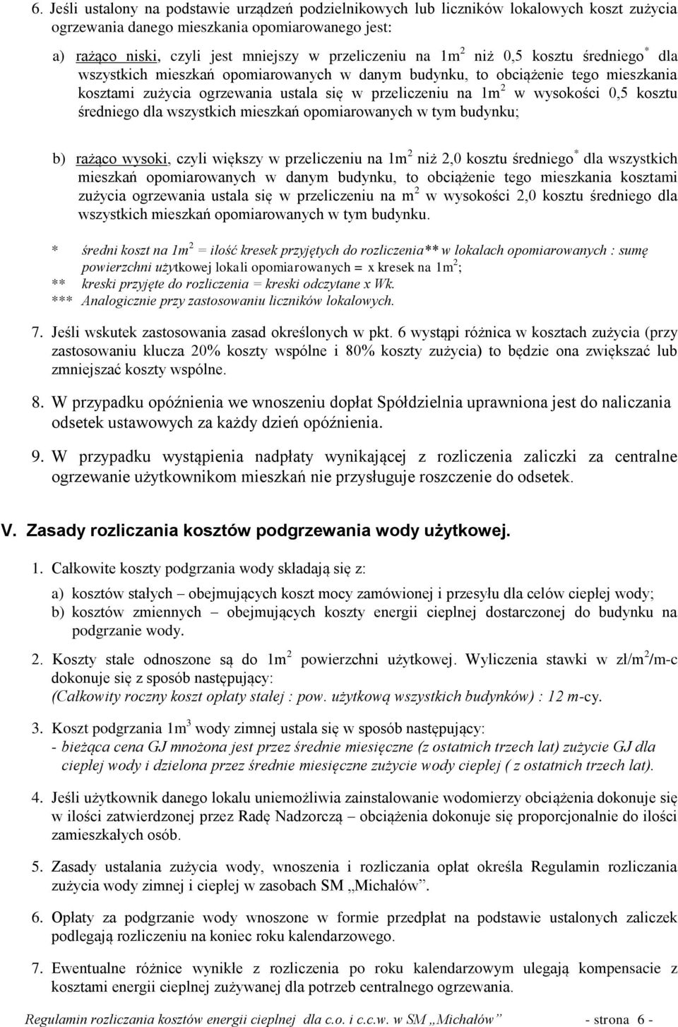 kosztu średniego dla wszystkich mieszkań opomiarowanych w tym budynku; b) rażąco wysoki, czyli większy w przeliczeniu na 1m 2 niż 2,0 kosztu średniego * dla wszystkich mieszkań opomiarowanych w danym