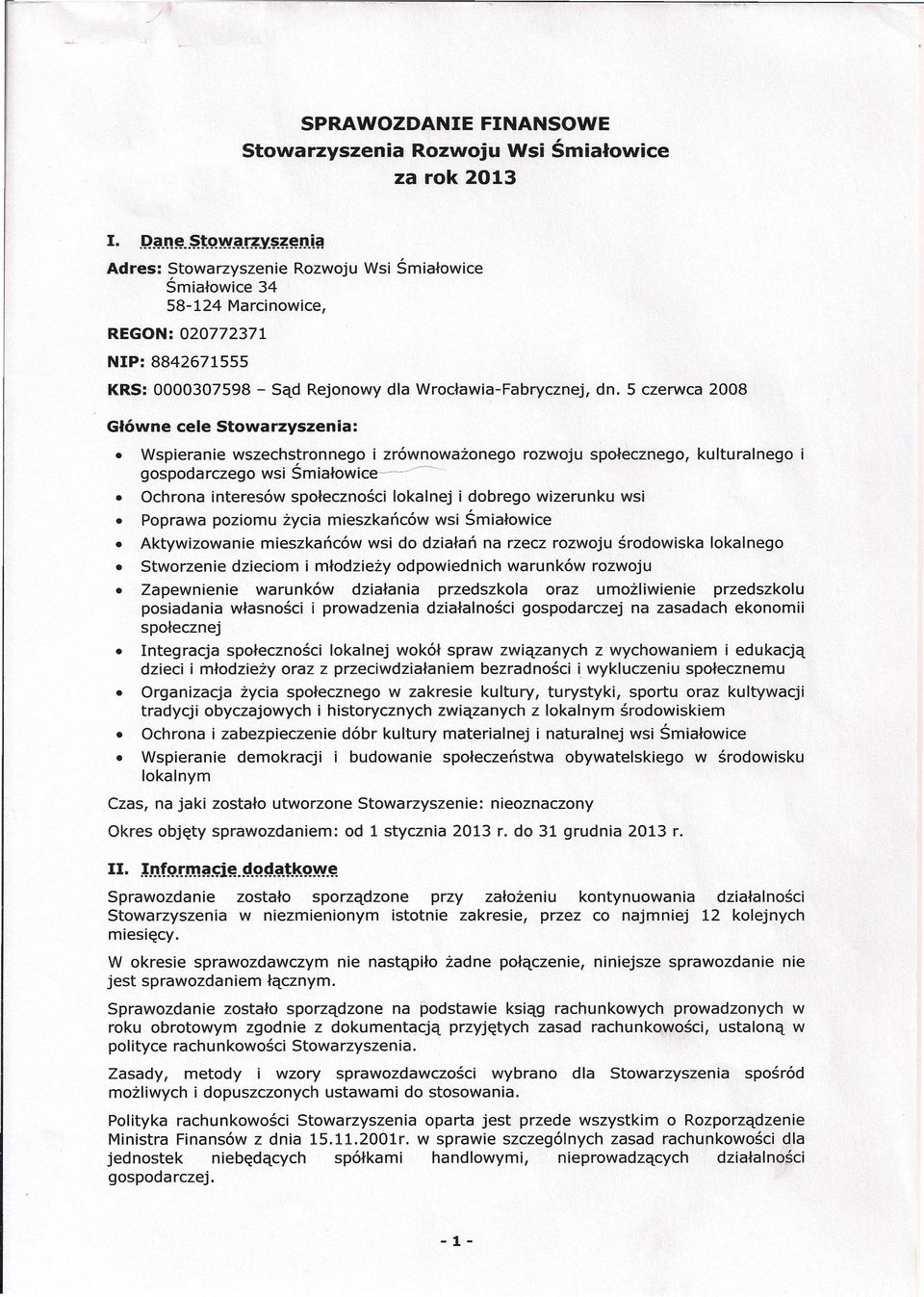 5 czerwca 008 Główne cele Stowarzyszenia: Wspieranie wszechstronnego i zrównoważonego rozwoju społecznego, kulturalnego i gospodarczego wsi Śmiałow e' Ochrona interesów społeczności lokalnej i