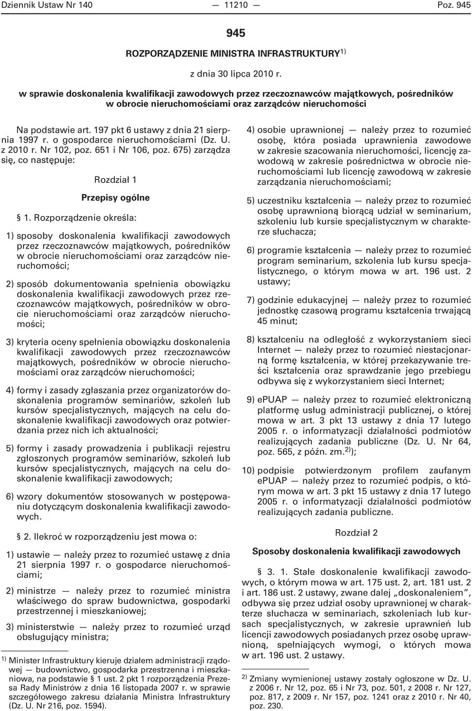 197 pkt 6 ustawy z dnia 21 sierpnia 1997 r. o gospodarce nieruchomościami (Dz. U. z 2010 r. Nr 102, poz. 651 i Nr 106, poz. 675) zarządza się, co następuje: Rozdział 1 Przepisy ogólne 1.